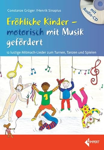 Fröhliche Kinder - motorisch mit Musik gefördert: 12 lustige Mitmach-Lieder zum Turnen, Tanzen und Spielen von Limpert Verlag GmbH